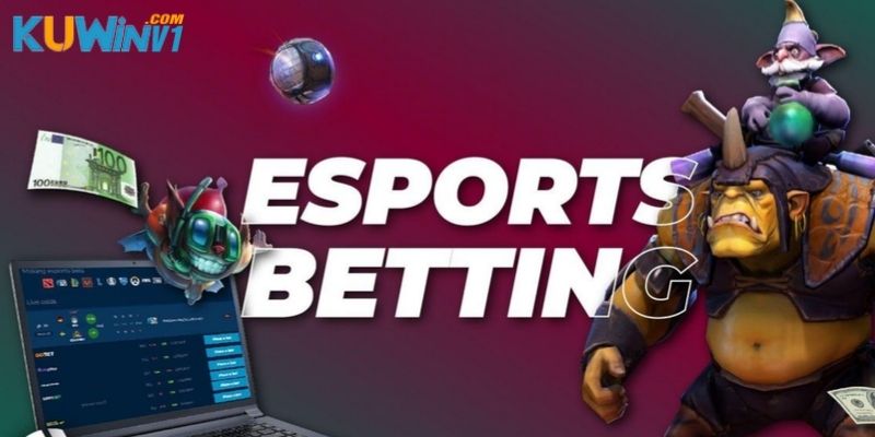 Esports Kuwin - thỏa mãn cá cược thể thao điện tử hấp dẫn